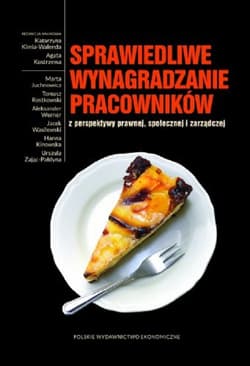 Sprawiedliwe wynagradzanie pracowników z perspektywy prawnej społecznej i zarządczej - Opracowanie Zbiorowe