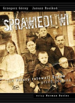Sprawiedliwi Jak Polacy ratowali Żydów przed Zagładą - Górny Grzegorz, Norman Davies