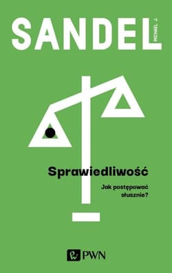Sprawiedliwość Jak postępować słusznie? - Michael Sandel