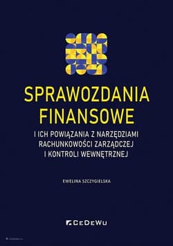 Sprawozdania finansowe i ich powiązania z narzędziami rachunkowości zarządczej i kontroli wewnętrznej - Ewelina Szczygielska