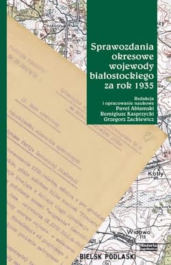 Sprawozdania okresowe wojewody białostockiego za.. - red. Pavel Ablamski, Remigiusz Kasprzycki, Grzego