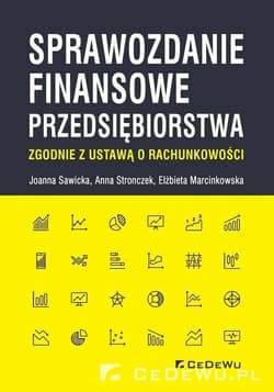 Sprawozdanie finansowe przedsiębiorstwa zgodnie z ustawą o rachunkowości - Sawicka Joanna, Anna Stronczek, Elżbieta Marcinkowska