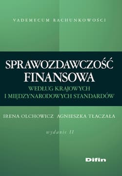 Sprawozdawczość finansowa według standardów krajowych i międzynarodowych Wydanie 2 - Irena Olchowicz, Tłaczała Agnieszka