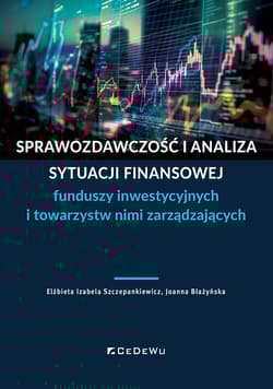Sprawozdawczość i analiza sytuacji finansowej funduszy inwestycyjnych i towarzystw nimi zarządzający - Szczepankiewicz Elżbieta Izabela, Joanna Błażyńska