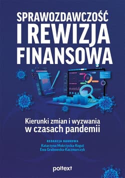 Sprawozdawczość i rewizja finansowa Kierunki zmian i wyzwania w czasach pandemii - Opracowanie Zbiorowe