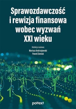 Sprawozdawczość i rewizja finansowa wobec wyzwań XXI wieku - Opracowanie Zbiorowe