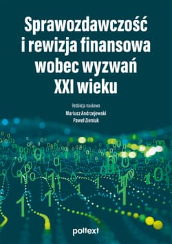 Sprawozdawczość i rewizja finansowa wobec wyzwań XXI wieku - Opracowanie Zbiorowe
