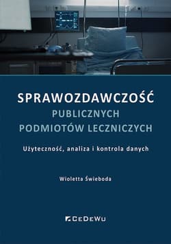 Sprawozdawczość publicznych podmiotów leczniczych Użyteczność, analiza i kontrola danych - Wioletta Świeboda