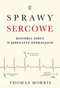 Sprawy sercowe Historia serca w jedenastu operacjach - Thomas Morris