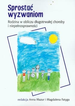 Sprostać wyzwaniom Rodzina w obliczu długotrwałej choroby i niepełnosprawności