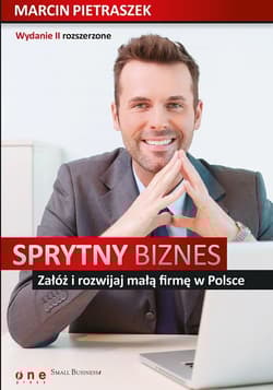 Sprytny biznes Załóż i rozwijaj małą firmę w Polsce. - Marcin Pietraszek