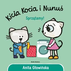 Sprzątamy!. Kicia Kocia i Nunuś - Anita Głowińska