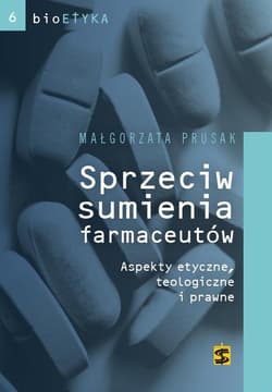 Sprzeciw sumienia farmaceutów Aspekty etyczne, teologiczne i prawne