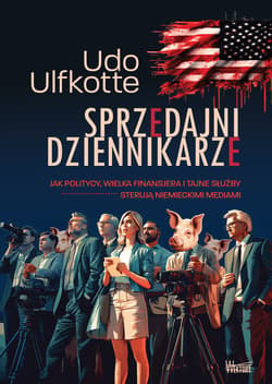 Sprzedajni dziennikarze Jak politycy, wielka finansjera  i tajne służby sterują  niemieckimi mediami