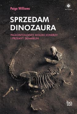 Sprzedam dinozaura Paleontolodzy kolekcjonerzy i przemyt skamielin - Paige Williams