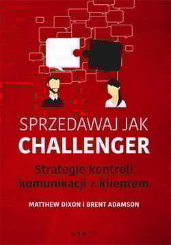 Sprzedawaj jak Challenger Strategie kontroli komunikacji z klientem - Adamson Brent