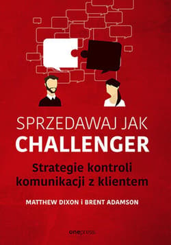 Sprzedawaj jak Challenger. Strategie kontroli komunikacji z klientem - ebook - Dixon Matthew, Adamson Brent