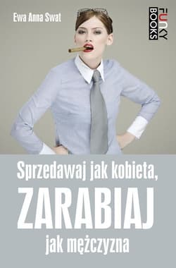 Sprzedawaj jak kobieta, zarabiaj jak mężczyzna - Swat Ewa Anna