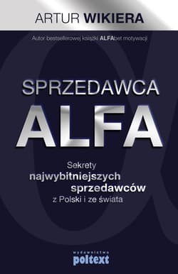 Sprzedawca ALFA Sekrety najwybitniejszych sprzedawców z Polski i świata - Artur Wikiera