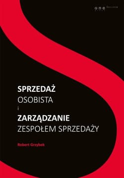 Sprzedaż osobista i zarządzanie zespołem sprzedaży - Robert Grzybek