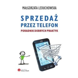 Sprzedaż przez telefon Poradnik dobrych praktyk - Małgorzata Leduchowska