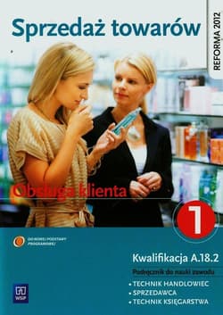 Sprzedaż towarów Obsługa klienta Podręcznik do nauki zawodu technik handlowiec sprzedawca technik księgarstwa Część 1 Technikum, Zasadnicza szkoła zawodowa