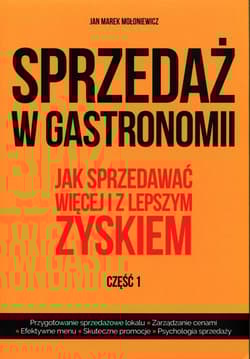 Sprzedaż w gastronomii Część 1 Jak sprzedawać więcej i z lepszym zyskiem - Mołoniewicz Jan Marek