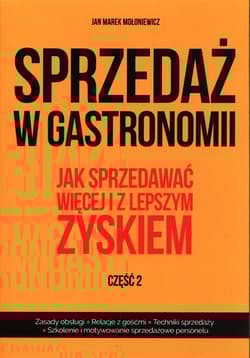 Sprzedaż w gastronomii Część 2 Jak sprzedawać więcej i z lepszym zyskiem. - Mołoniewicz Jan Marek