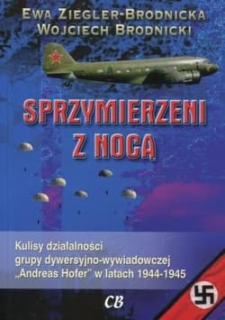 Sprzymierzeni z nocą Kulisy działalności grupy dywersyjno - wywiadowczej "Andreas Hofer" w latach 1944 - 1945