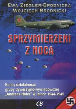 Sprzymierzeni z nocą Kulisy działalności grupy dywersyjno - wywiadowczej "Andreas Hofer" w latach 1944 - 1945