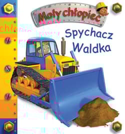 Spychacz Waldka. Mały chłopiec - Anna Matusik-Dyjak, Belineau Nathalie, Nesme Alexis