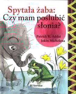 Spytała żaba czy mam poslubić słonia?
