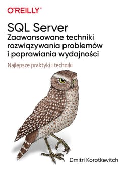 SQL Server. Zaawansowane techniki rozwiązywania problemów i poprawiania wydajności - Dmitri Korotkevitch