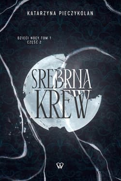 Srebrna Krew Dzieci Nocy Tom 1 Część 2