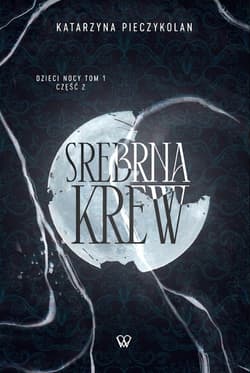 Srebrna Krew Dzieci Nocy Tom 1 Część 2 - Katarzyna Pieczykolan