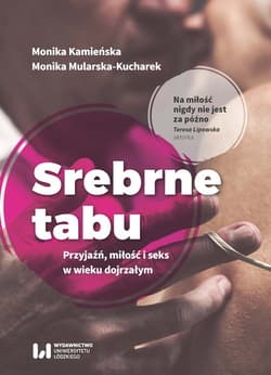 Srebrne tabu Przyjaźń, miłość i seks w wieku dojrzałym - Kamieńska Monika, Mularska-Kucharek Monika