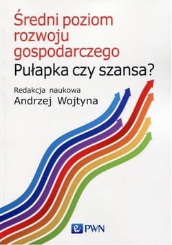 Średni poziom rozwoju gospodarczego Pułapka czy szansa? - Praca zbiorowa
