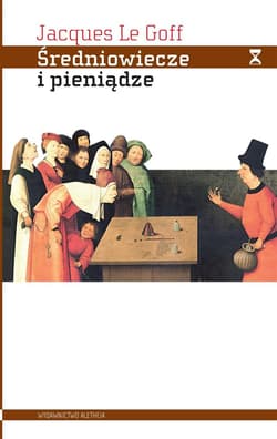 Średniowiecze i pieniądze Esej z antropologii historycznej - Le Goff Jacques