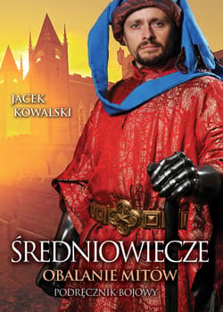 Średniowiecze. Obalanie mitów - ebook - Jacek Kowalski