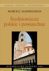 Średniowiecze polskie i powszechne. Wybór pism - Marceli Handelsman