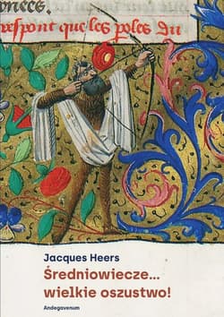 Średniowiecze... wielkie oszustwo! - Jacques Heers