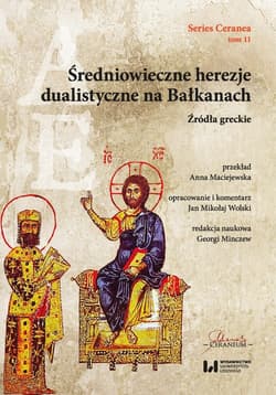 Średniowieczne herezje dualistyczne na Bałkanach Źródła greckie - Praca zbiorowa