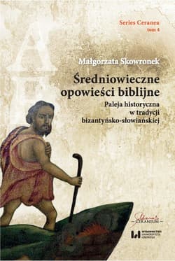 Średniowieczne opowieści biblijne Paleja historyczna w tradycji bizantyńsko-słowiańskiej. Series Ceranea 4 - Skowronek Małgorzata