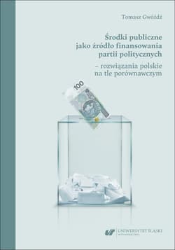 Środki publiczne jako źródło finansowania partii.. -  Gwóźdź Tomasz