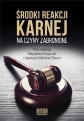 Środki reakcji karnej na czyny zabronione - Agnieszka Kilińska-Pękacz, Kasprzak Magdalena