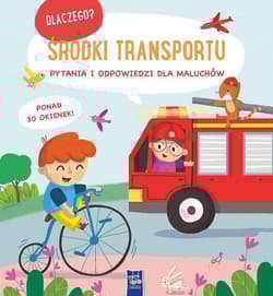 Środki transportu. Dlaczego? pytania i odpowiedzi dla maluchów - Opracowanie Zbiorowe