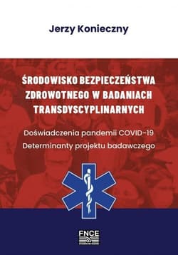 Środowisko bezpieczeństwa zdrowotnego w badaniach transdyscyplinarnych. Doświadczenia pandemii COVID-19. Determinanty projektu badawczego - Jerzy Konieczny