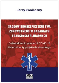 Środowisko bezpieczeństwa zdrowotnego w badaniach transdyscyplinarnych. Doświadczenia pandemii COVID-19. Determinanty projektu badawczego - Jerzy Konieczny