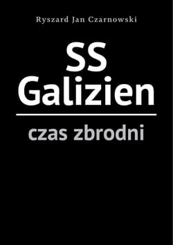 SS Galizien. Czas zbrodni - Czarnowski Ryszard Jan