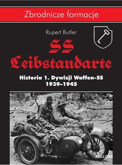 SS-Leibstandarte. Historia 1. Dywizji Waffen-SS 1939-1945 - Rupert Butler